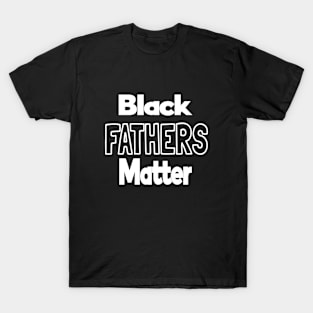 Black Fathers Matter T-Shirt